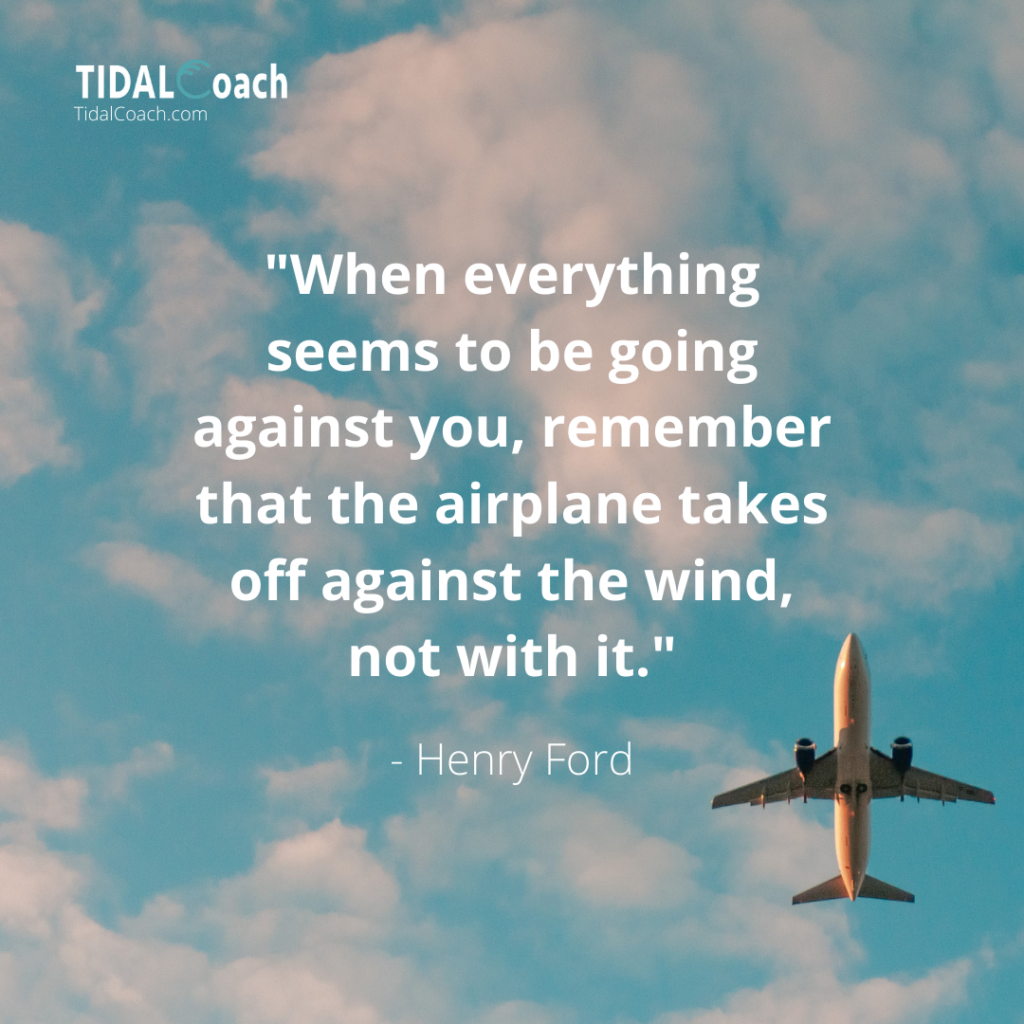 Quote from Henry Ford about overcoming business challenges: "When everything seems to be going against you, remember that the airplane takes off against the wind, not with it." 